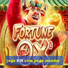 jogo 818 com paga mesmo